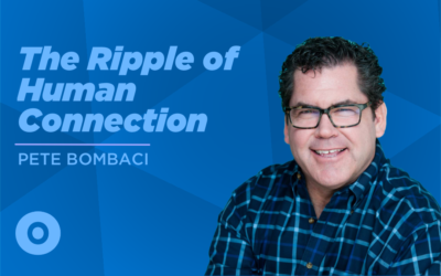 EP43 – Why We Need Human Connection With Pete Bombaci