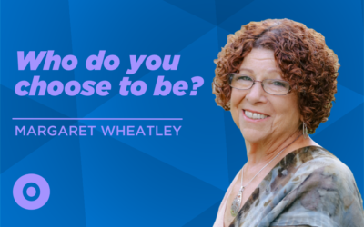 EP54 – The Critical Choices of Leadership with Margaret Wheatley